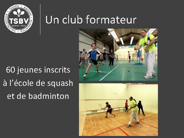 Un club formateur 60 jeunes inscrits à l’école de squash et de badminton 