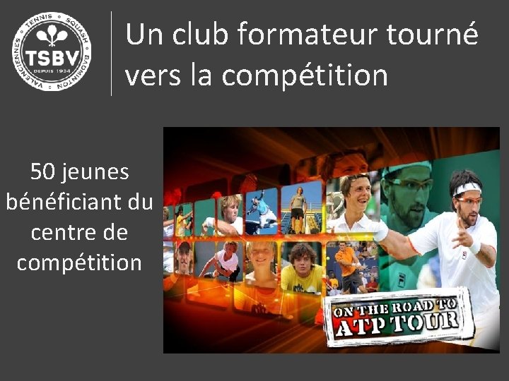 Un club formateur tourné vers la compétition 50 jeunes bénéficiant du centre de compétition