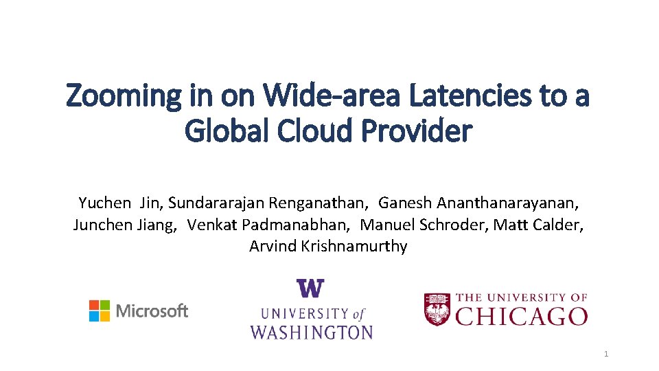 Zooming in on Wide-area Latencies to a Global Cloud Provider Yuchen Jin, Sundararajan Renganathan,