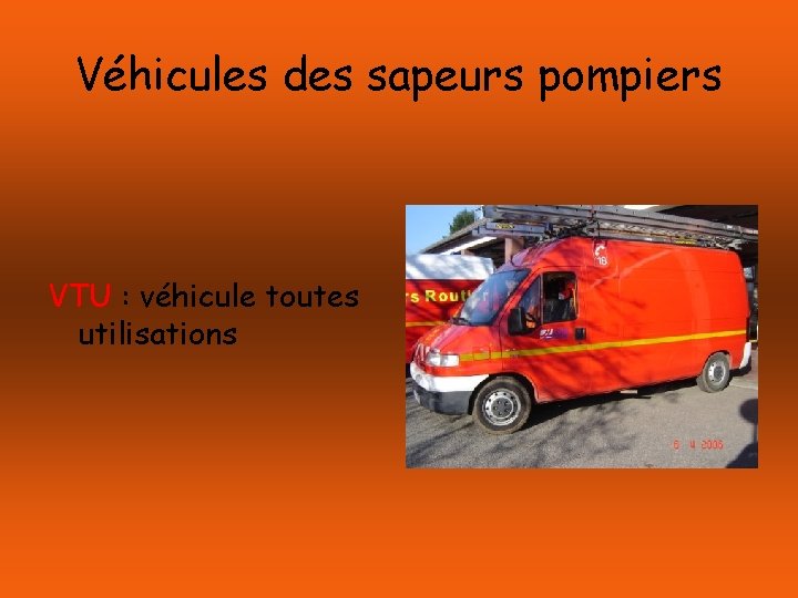 Véhicules des sapeurs pompiers VTU : véhicule toutes utilisations 