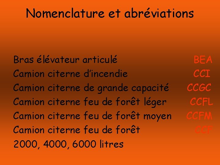 Nomenclature et abréviations Bras élévateur articulé Camion citerne d’incendie Camion citerne de grande capacité