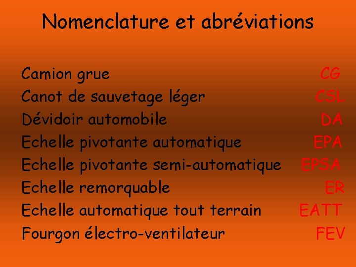 Nomenclature et abréviations Camion grue Canot de sauvetage léger Dévidoir automobile Echelle pivotante automatique