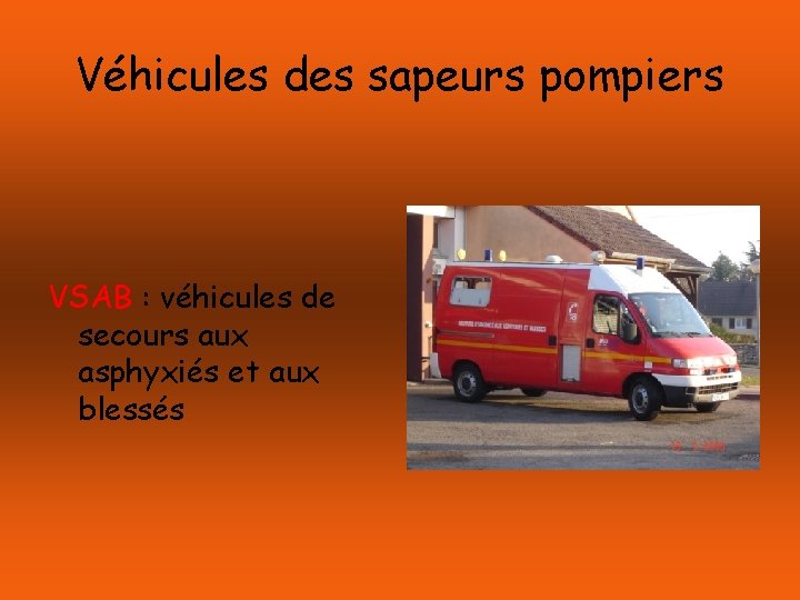 Véhicules des sapeurs pompiers VSAB : véhicules de secours aux asphyxiés et aux blessés