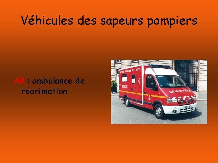 Véhicules des sapeurs pompiers AR : ambulance de réanimation 