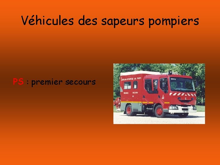 Véhicules des sapeurs pompiers PS : premier secours 