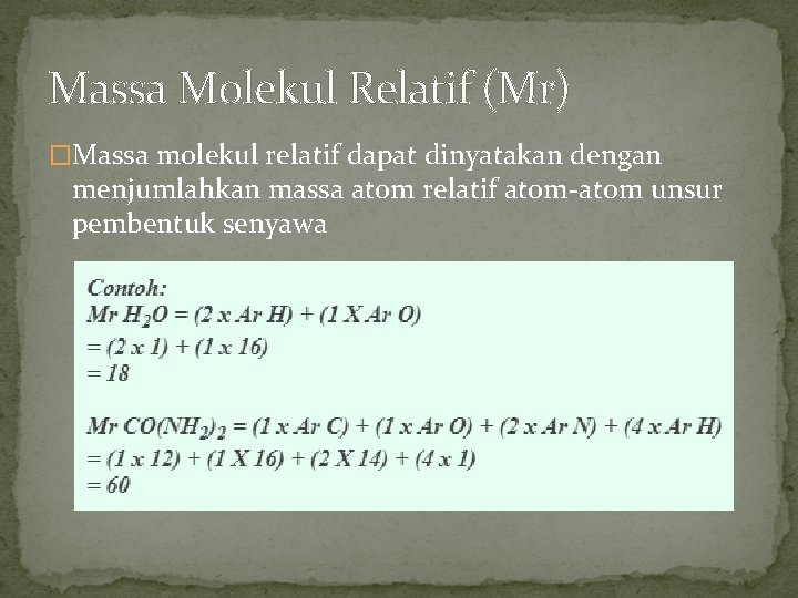 Massa Molekul Relatif (Mr) �Massa molekul relatif dapat dinyatakan dengan menjumlahkan massa atom relatif
