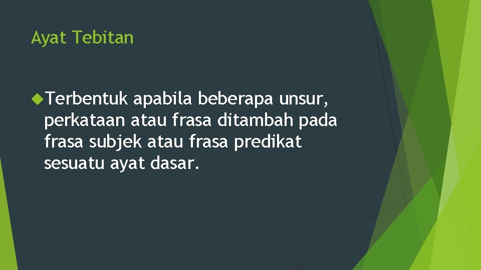 Ayat Tebitan Terbentuk apabila beberapa unsur, perkataan atau frasa ditambah pada frasa subjek atau