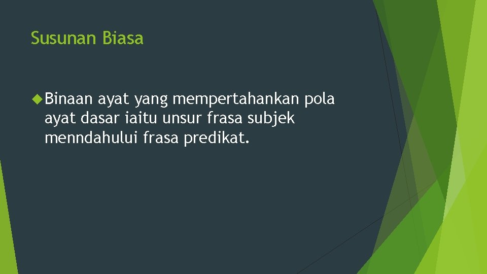 Susunan Biasa Binaan ayat yang mempertahankan pola ayat dasar iaitu unsur frasa subjek menndahului