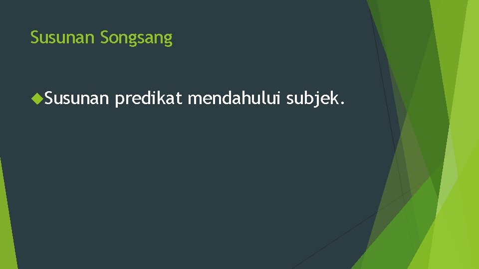 Susunan Songsang Susunan predikat mendahului subjek. 