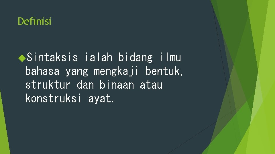 Definisi Sintaksis ialah bidang ilmu bahasa yang mengkaji bentuk, struktur dan binaan atau konstruksi