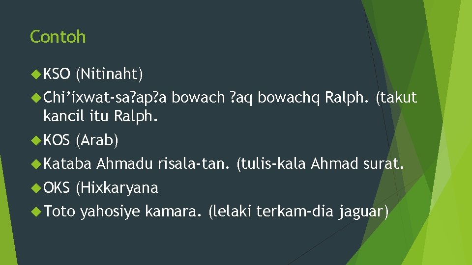 Contoh KSO (Nitinaht) Chi’ixwat-sa? ap? a bowach ? aq bowachq Ralph. (takut kancil itu