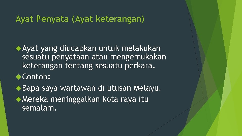 Ayat Penyata (Ayat keterangan) Ayat yang diucapkan untuk melakukan sesuatu penyataan atau mengemukakan keterangan