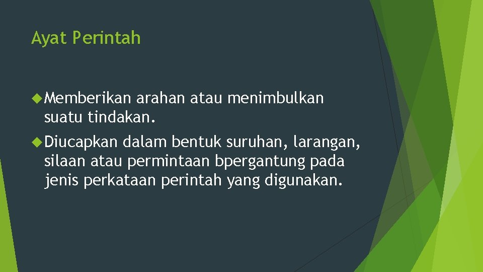 Ayat Perintah Memberikan arahan atau menimbulkan suatu tindakan. Diucapkan dalam bentuk suruhan, larangan, silaan