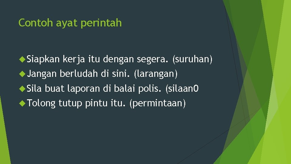 Contoh ayat perintah Siapkan Jangan Sila kerja itu dengan segera. (suruhan) berludah di sini.