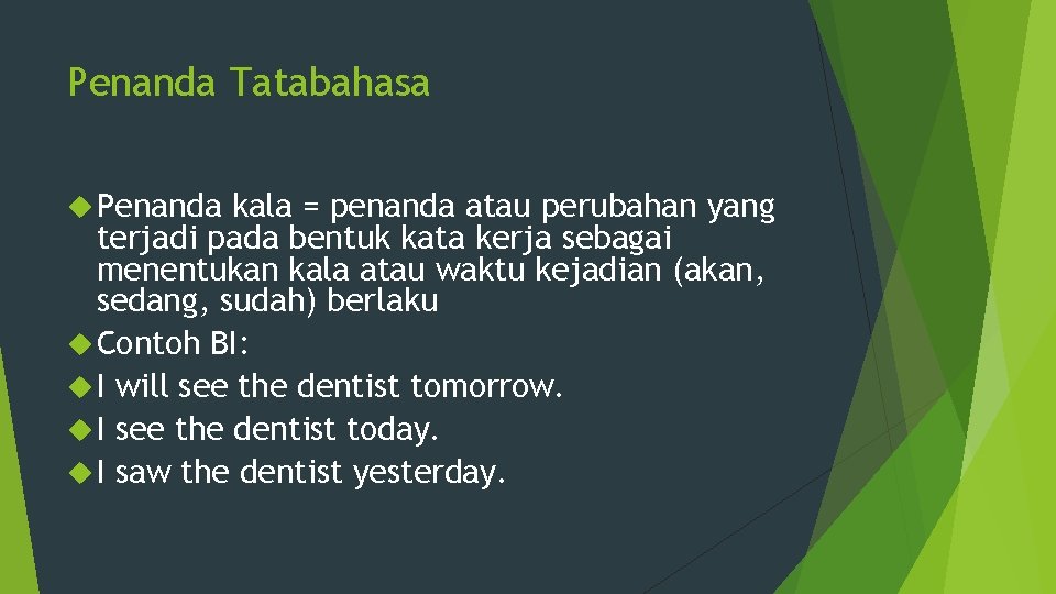 Penanda Tatabahasa Penanda kala = penanda atau perubahan yang terjadi pada bentuk kata kerja