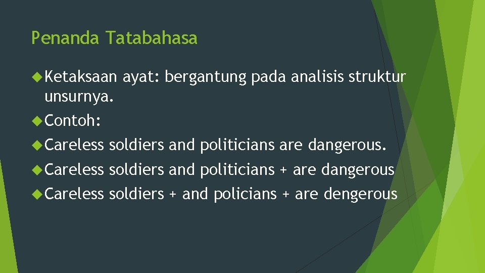 Penanda Tatabahasa Ketaksaan ayat: bergantung pada analisis struktur unsurnya. Contoh: Careless soldiers and politicians