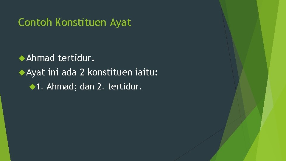 Contoh Konstituen Ayat Ahmad Ayat 1. tertidur. ini ada 2 konstituen iaitu: Ahmad; dan