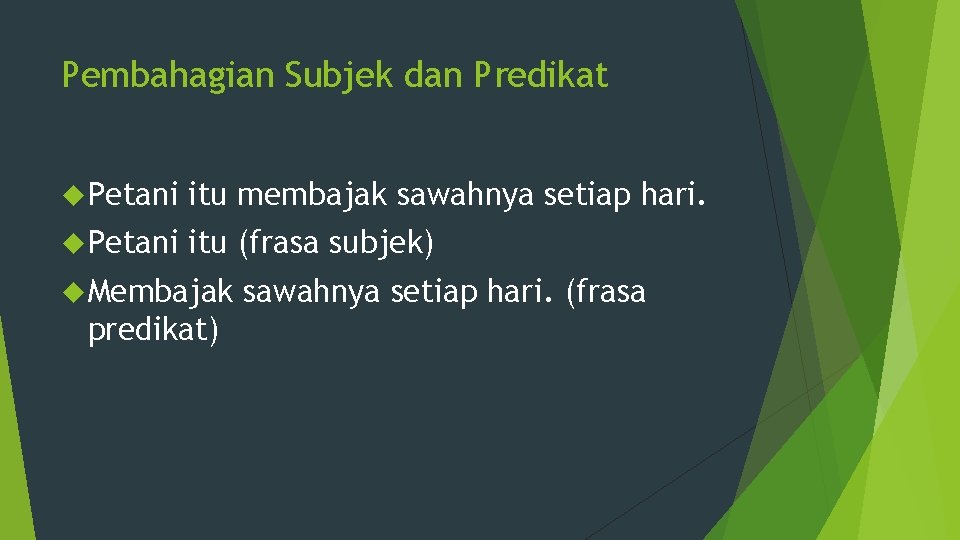 Pembahagian Subjek dan Predikat Petani itu membajak sawahnya setiap hari. Petani itu (frasa subjek)
