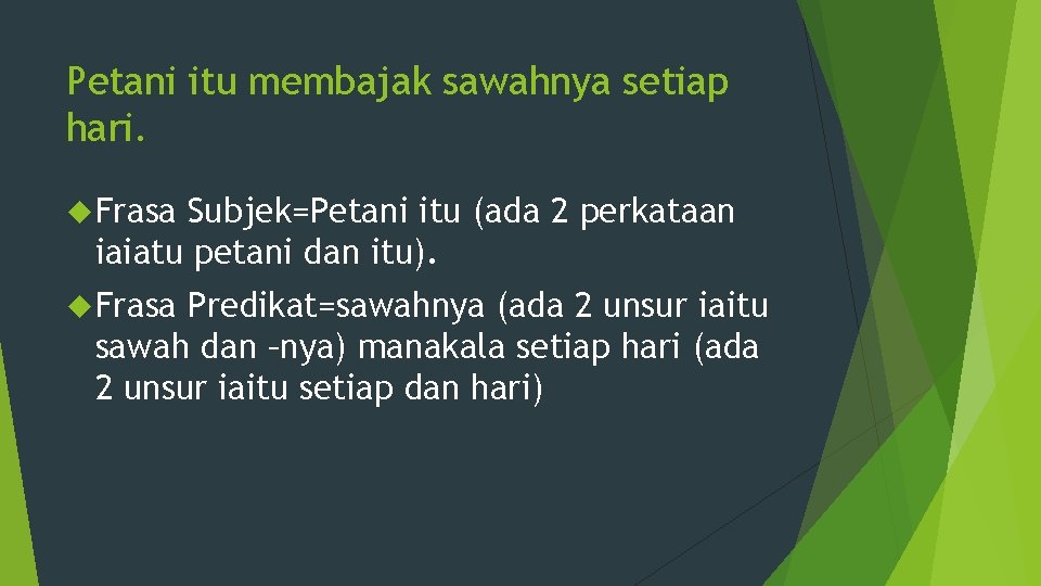 Petani itu membajak sawahnya setiap hari. Frasa Subjek=Petani itu (ada 2 perkataan iaiatu petani