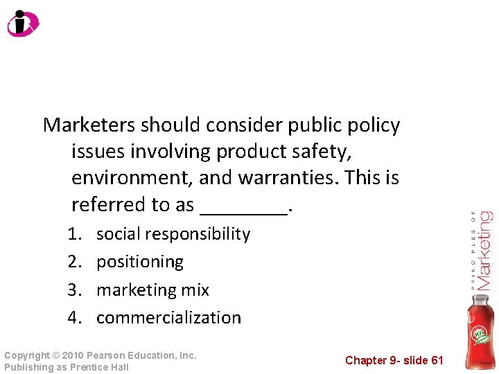 Marketers should consider public policy issues involving product safety, environment, and warranties. This is