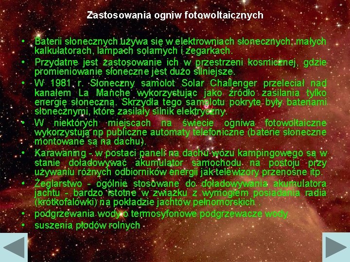 Zastosowania ogniw fotowoltaicznych • Baterii słonecznych używa się w elektrowniach słonecznych, małych kalkulatorach, lampach