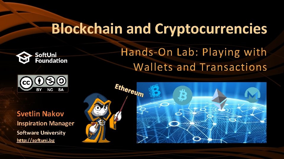 Blockchain and Cryptocurrencies Hands-On Lab: Playing with Wallets and Transactions Ethe reum Svetlin Nakov