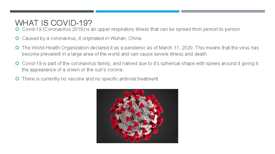 WHAT IS COVID-19? Covid-19 (Coronavirus 2019) is an upper respiratory illness that can be
