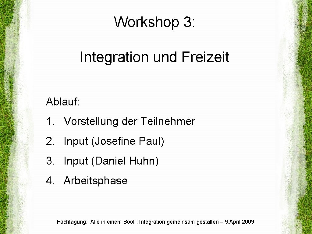 Workshop 3: Integration und Freizeit Ablauf: 1. Vorstellung der Teilnehmer 2. Input (Josefine Paul)