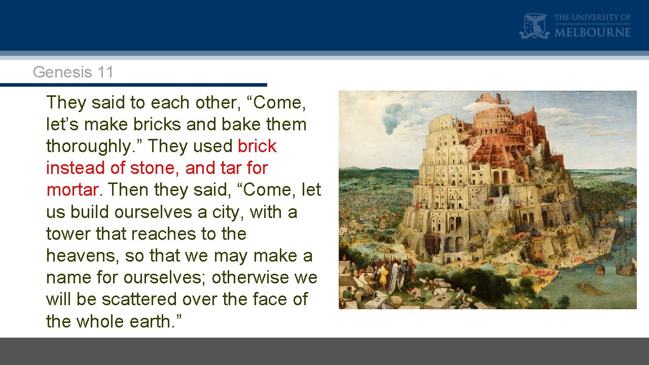 Genesis 11 They said to each other, “Come, let’s make bricks and bake them