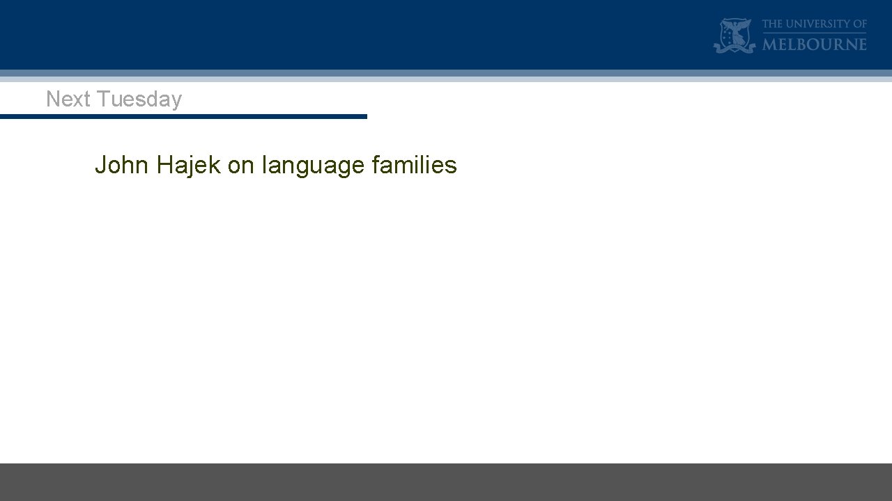 Next Tuesday John Hajek on language families 