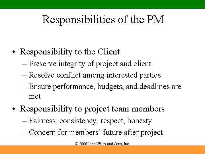 Responsibilities of the PM • Responsibility to the Client – Preserve integrity of project