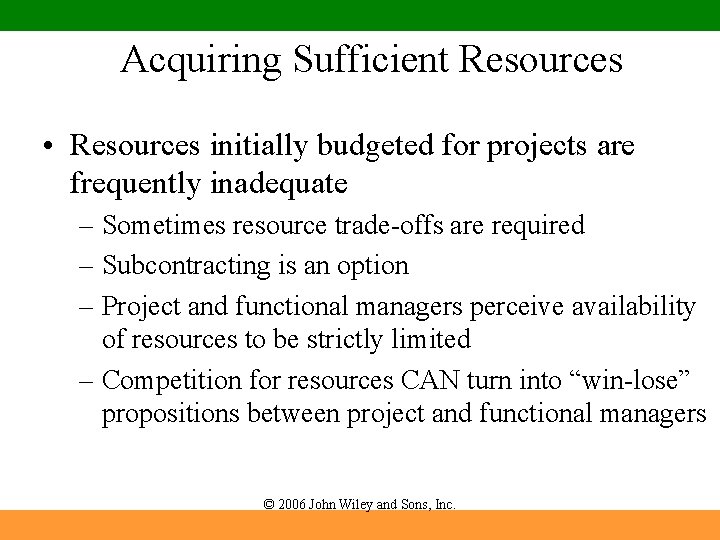 Acquiring Sufficient Resources • Resources initially budgeted for projects are frequently inadequate – Sometimes