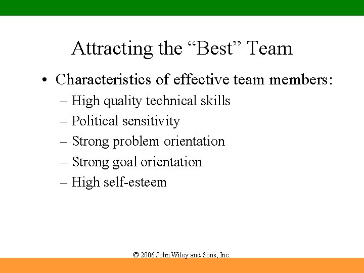 Attracting the “Best” Team • Characteristics of effective team members: – High quality technical