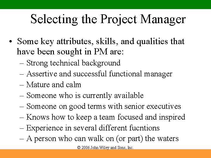Selecting the Project Manager • Some key attributes, skills, and qualities that have been