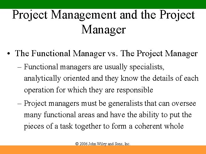 Project Management and the Project Manager • The Functional Manager vs. The Project Manager