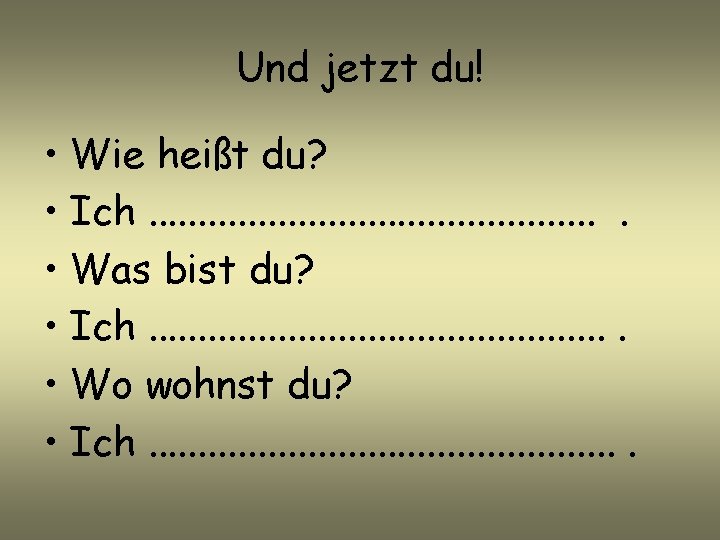 Und jetzt du! • Wie heißt du? • Ich. . . • Was bist