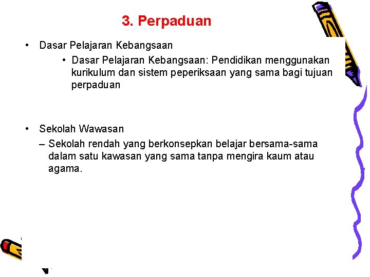 3. Perpaduan • Dasar Pelajaran Kebangsaan: Pendidikan menggunakan kurikulum dan sistem peperiksaan yang sama