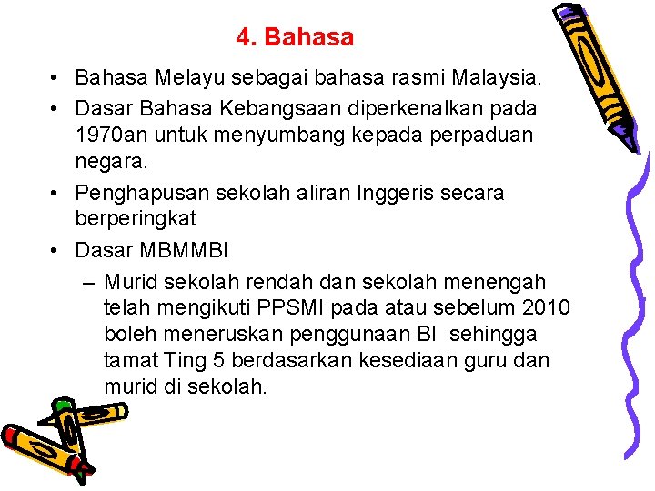 4. Bahasa • Bahasa Melayu sebagai bahasa rasmi Malaysia. • Dasar Bahasa Kebangsaan diperkenalkan