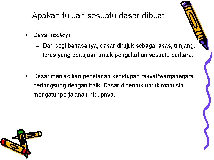 Apakah tujuan sesuatu dasar dibuat • Dasar (policy) – Dari segi bahasanya, dasar dirujuk