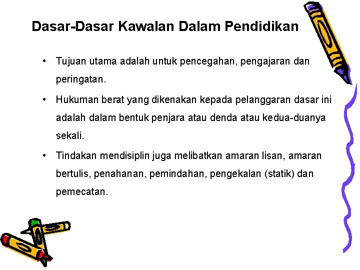 Dasar-Dasar Kawalan Dalam Pendidikan • Tujuan utama adalah untuk pencegahan, pengajaran dan peringatan. •