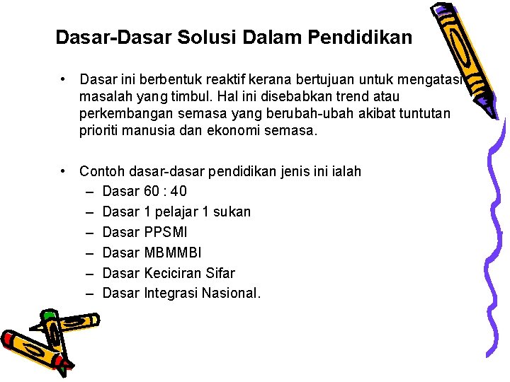 Dasar-Dasar Solusi Dalam Pendidikan • Dasar ini berbentuk reaktif kerana bertujuan untuk mengatasi masalah