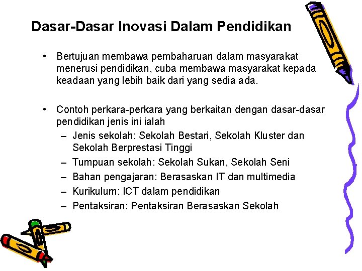 Dasar-Dasar Inovasi Dalam Pendidikan • Bertujuan membawa pembaharuan dalam masyarakat menerusi pendidikan, cuba membawa