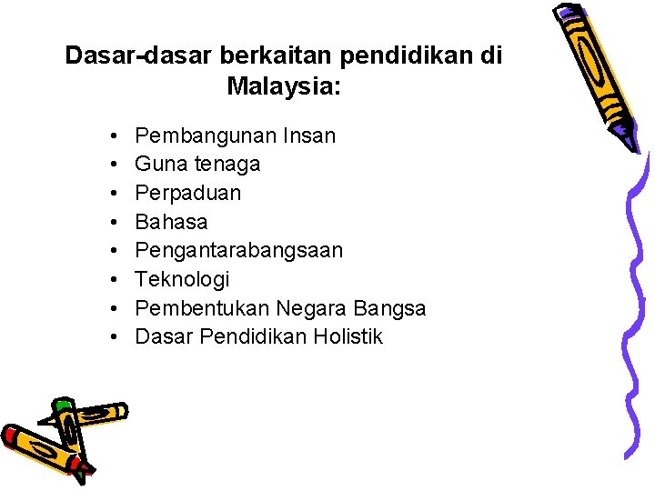 Dasar-dasar berkaitan pendidikan di Malaysia: • • Pembangunan Insan Guna tenaga Perpaduan Bahasa Pengantarabangsaan