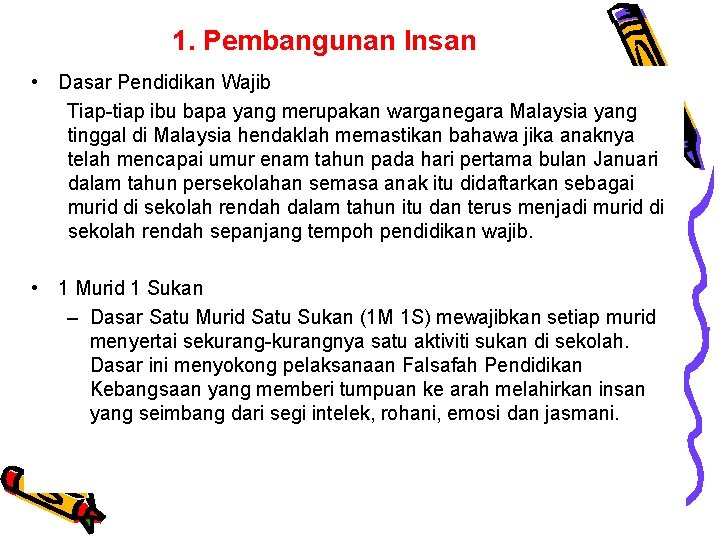 1. Pembangunan Insan • Dasar Pendidikan Wajib Tiap-tiap ibu bapa yang merupakan warganegara Malaysia