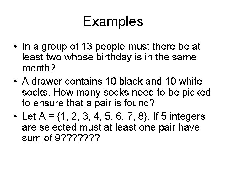 Examples • In a group of 13 people must there be at least two