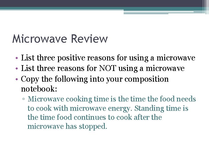 Microwave Review • List three positive reasons for using a microwave • List three