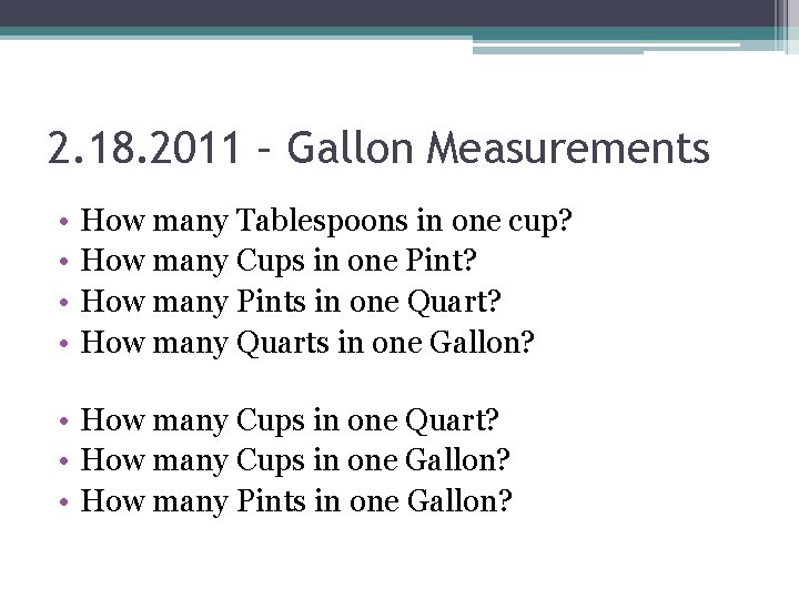 2. 18. 2011 – Gallon Measurements • • How many Tablespoons in one cup?