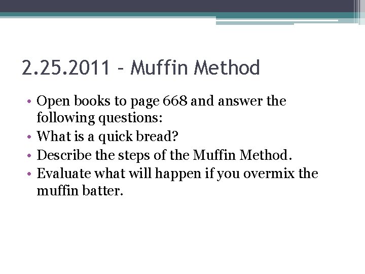 2. 25. 2011 – Muffin Method • Open books to page 668 and answer