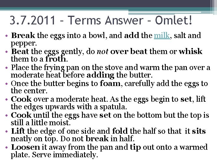 3. 7. 2011 – Terms Answer – Omlet! • Break the eggs into a