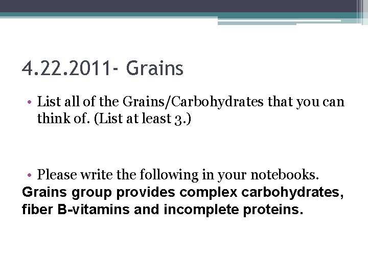 4. 22. 2011 - Grains • List all of the Grains/Carbohydrates that you can